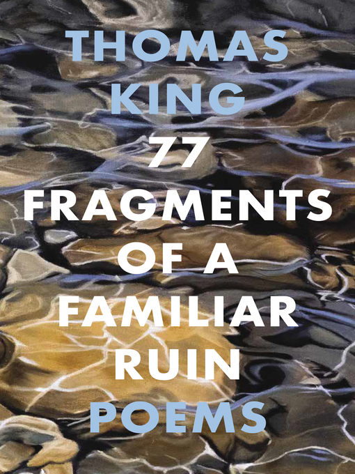 Title details for 77 Fragments of a Familiar Ruin by Thomas King - Available